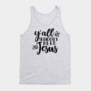 Y'all Seriously Need Jesus Christian Faith Mom Funny Tank Top